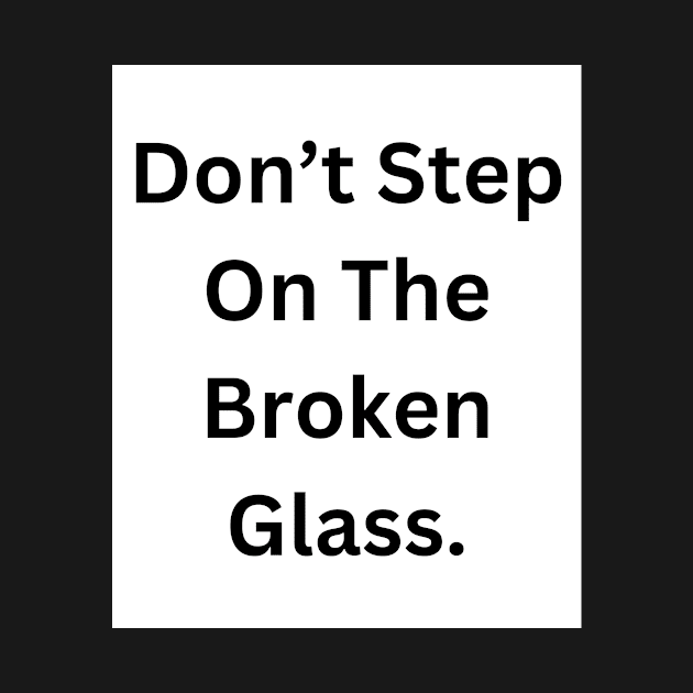 Don’t step on broken glass by RandomSentenceGenerator