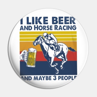 I Likie Beer And Horse Racing And Maybe 3 People Pin