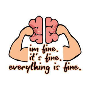 Im Fine. Its Fine.  Everything Is Fine. (light background) T-Shirt