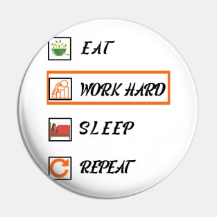 Eat, work hard, sleep, repeat Pin