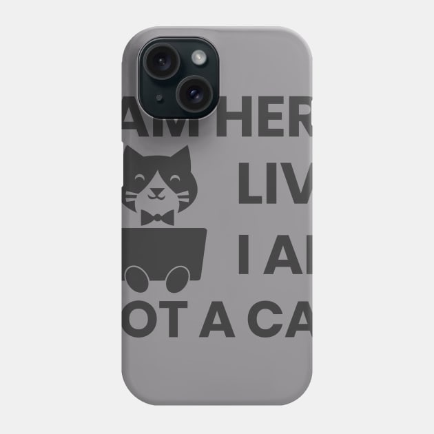 I am here live I am not a cat Phone Case by ahmed-design