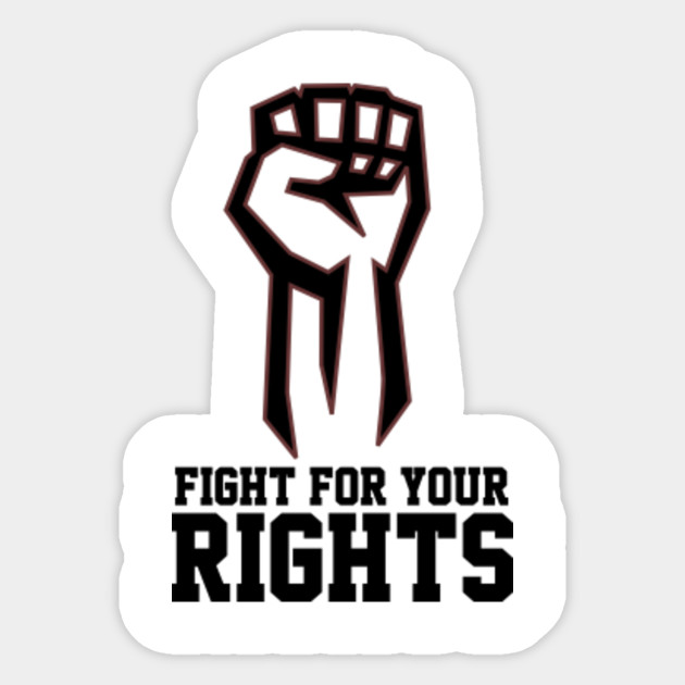 Fight For Your Rights Fight For Your Rights Sticker Teepublic