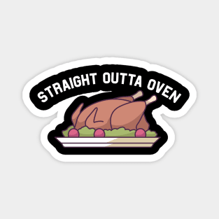 Funny Thanksgiving Turkey Straight Outta Oven Magnet