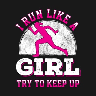 I run like a girl try to keep up T-Shirt