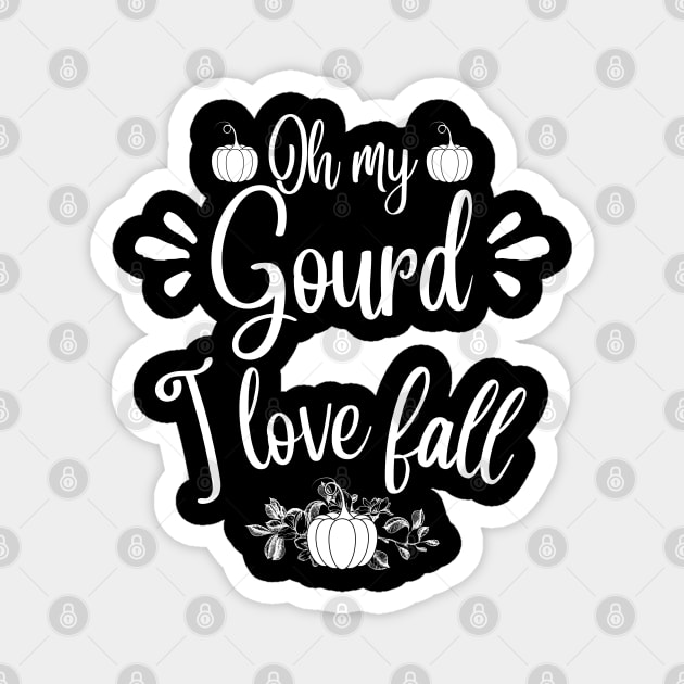 Oh my gourd I love fall Magnet by JustBeSatisfied