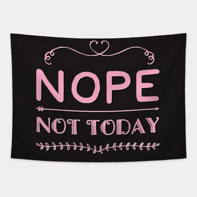 Nope not Today No just no Strong women Grl pwr Girls power say no text based design Tapestry by BoogieCreates