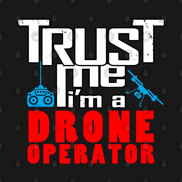 Trust me, I'm a drone operator by Originals by Boggs Nicolas