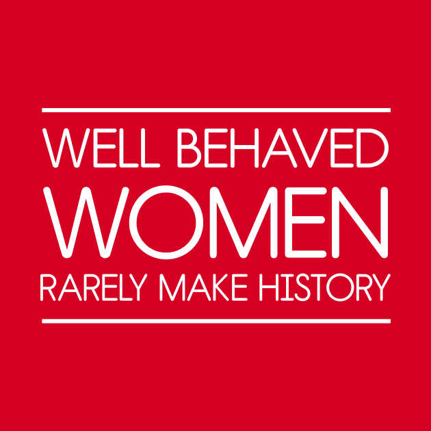 Well behaved women rarely make history by Portals