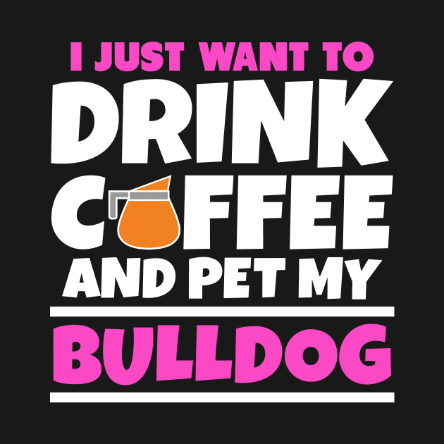 I just want to drink coffee and pet my bulldog by colorsplash