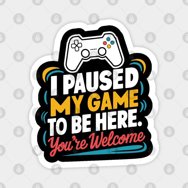 I pause my game just to be here your welcome Magnet by whatyouareisbeautiful