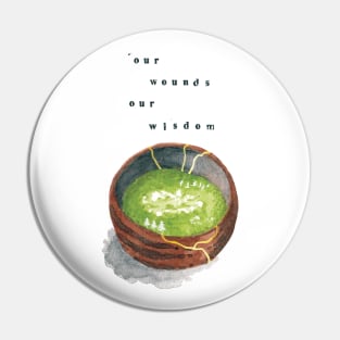 Our Wounds Our Wisdom Kintsugi Tea Bowl Pin