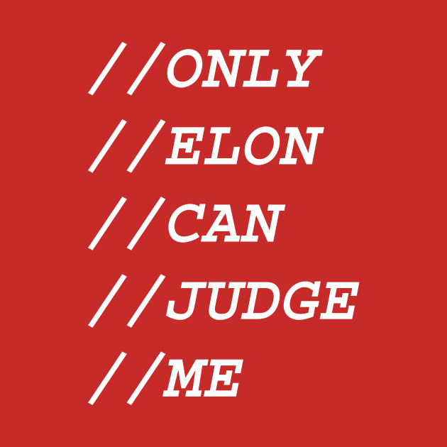 ONLY ELON CAN JUDGE ME by Milos82