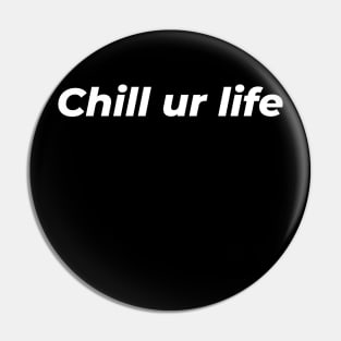 Bro, chill your life! Pin