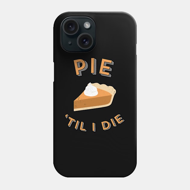 Pie 'Til I Die Phone Case by creativecurly