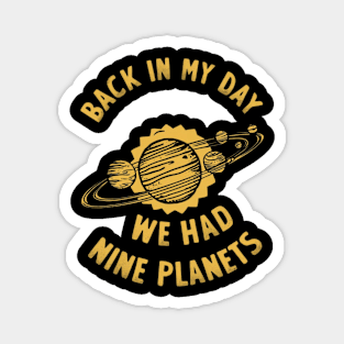 back in my day we had nine planets Magnet