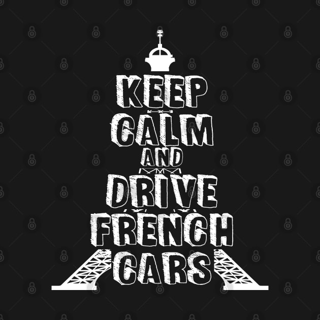 keep calm and drive french cars by GusiStyle