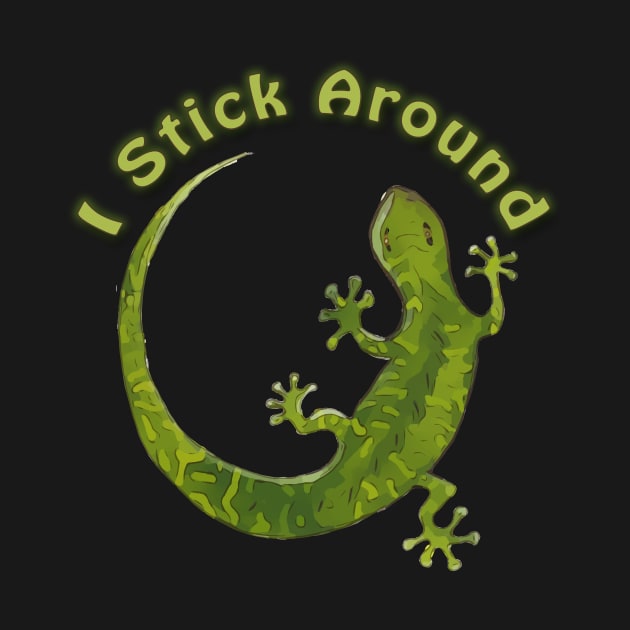 I Stick Around - Saying with cute green gecko illustration by WelshDesigns