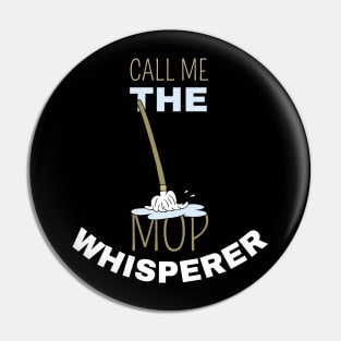 Call Me The Mop Whisperer Pin