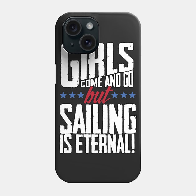 Girls Come And Go But Sailing Is Eternal Phone Case by thingsandthings