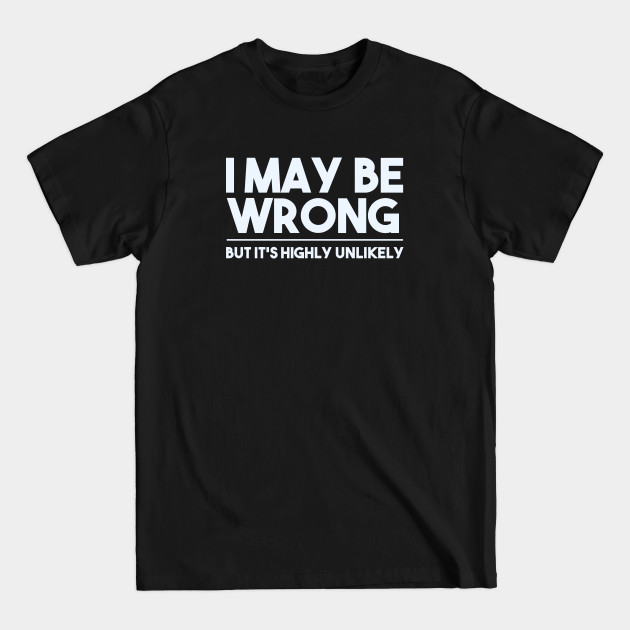 Disover i may be wrong - I May Be Wrong - T-Shirt