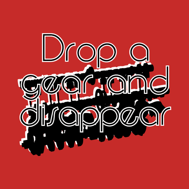 Drop a gear and disappear by trubble