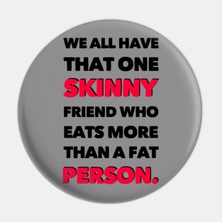 One Skinny Friend Pin