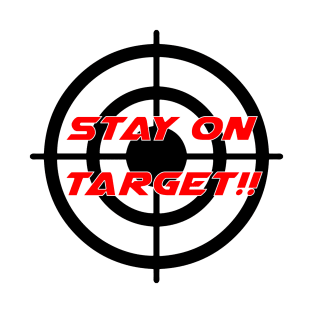 Stay On Target - Geeky Slogan T-Shirt