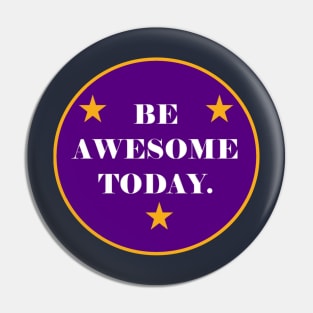 Be Awesome Today! Pin