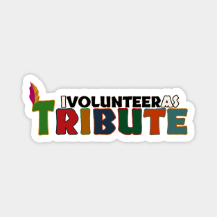 I Volunteer as Tribute No 2 Magnet