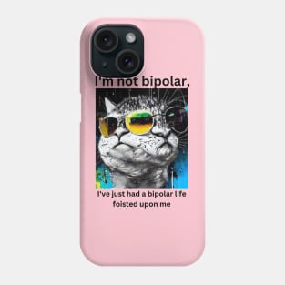 I'm not bipolar, I've just had a bipolar life foisted upon me Phone Case