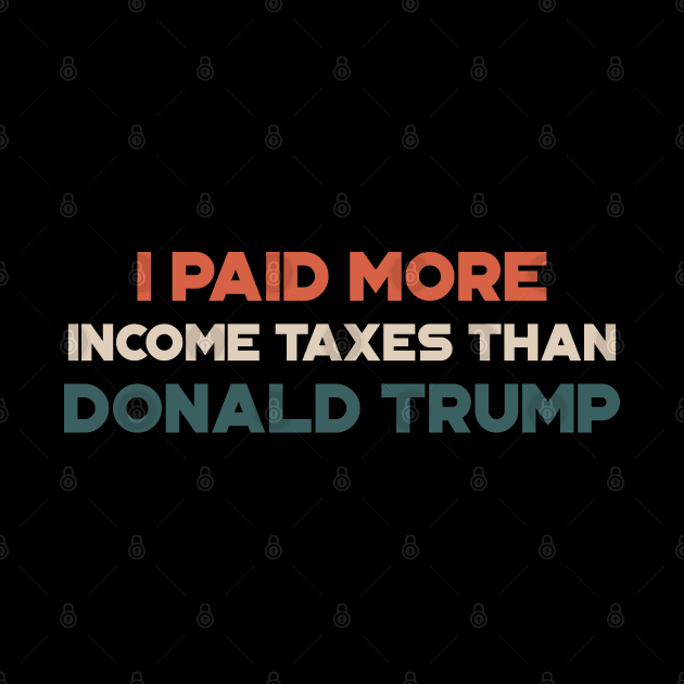 Vintage I Paid More Tax Than Donald Trump Design by StreetDesigns