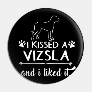 I Kissed A Vizsla Pin