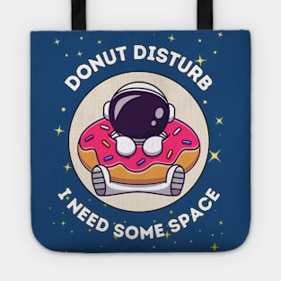 Donut disturb, I need some space - cute & funny astronaut quote for introverts Tote