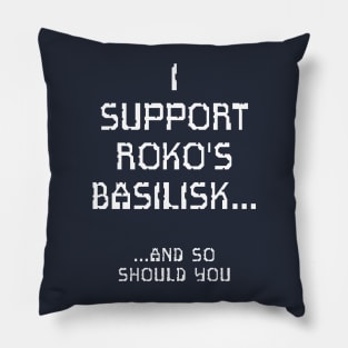 I Support Roko's Basilisk.. And So Should You Pillow