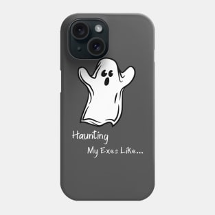 Haunting My Exes Like... Ghosts Halloween Paranormal T-Shirt Phone Case