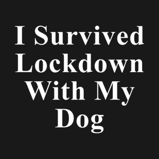 I Survived Lockdown With My Dog T-Shirt