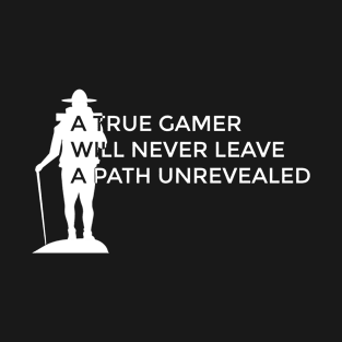 A True Gamer Will Never Leave a Path Unrevealed - Funny Gamer Gifts T-Shirt