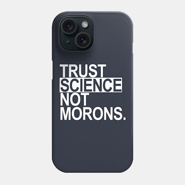 Trust Science Not Morons 3.0 Phone Case by skittlemypony