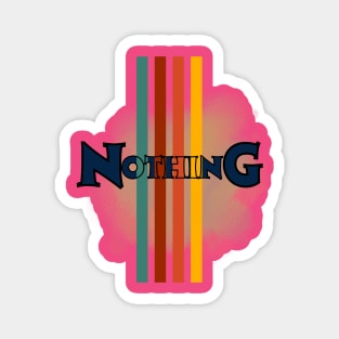 Nothing means nothing Magnet