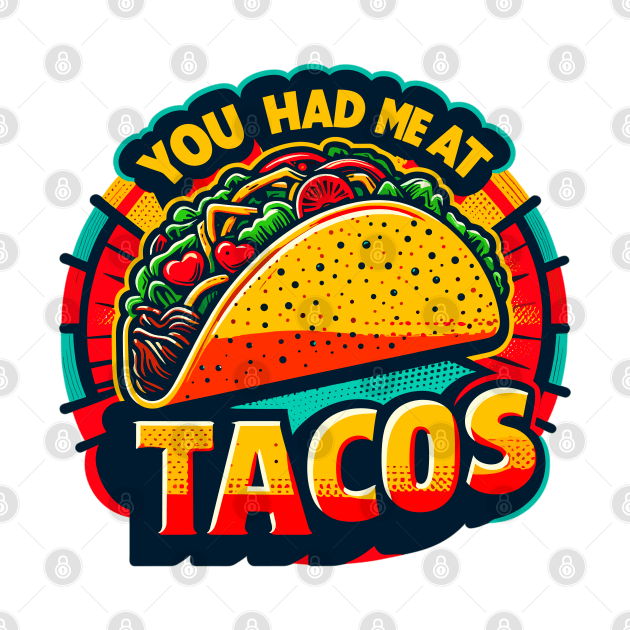 You Had Me At Tacos by Vehicles-Art