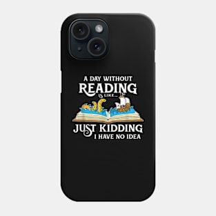 A Day Without Reading is like - Book Lover Gift & Reading Phone Case