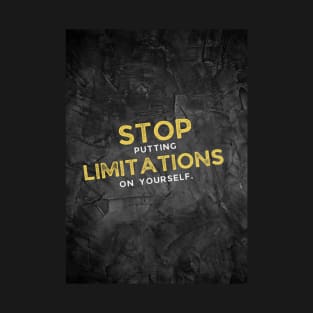 Stop putting limitations on yourself - Limitless Quote Motivation T-Shirt