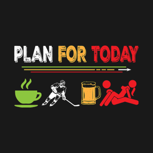 Plan For Today Hockey T-Shirt