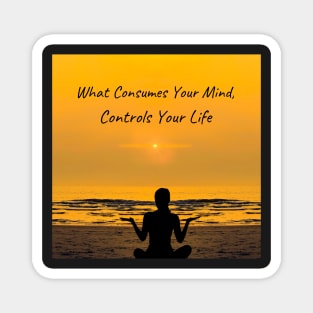 What Consumes Your Mind, Controls Your Life Magnet