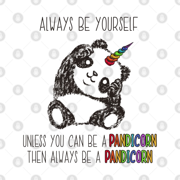 Always Be Yourself Unless You Can Be a Pandicorn by LotusTee