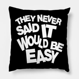 They never said it would be easy 2 Pillow