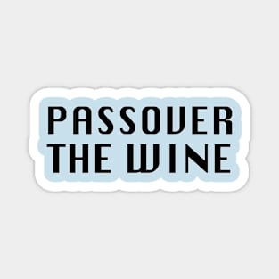 Passover the wine. Magnet