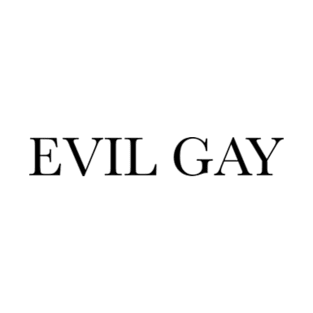 Evil Gay (black text, lg type) T-Shirt