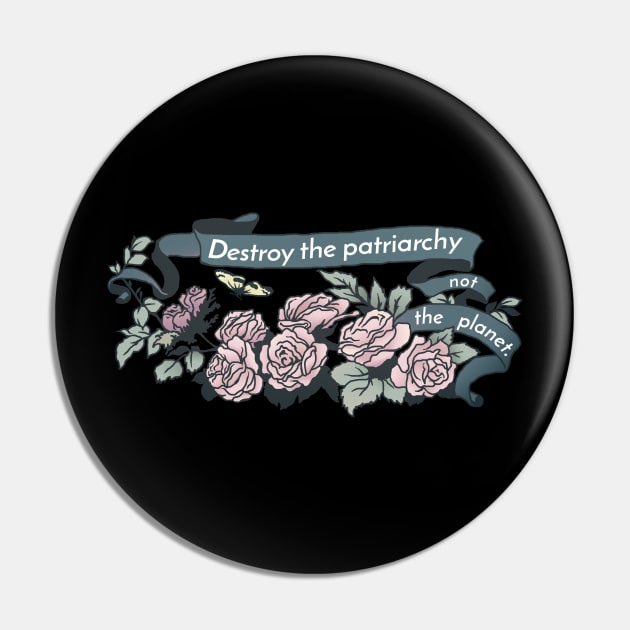 Destroy The Patriarchy Not The Planet Pin by FabulouslyFeminist