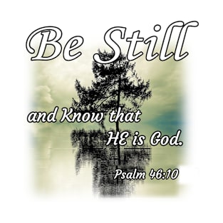 Be Still and Know that He is God Reference Psalm 46:10 Christian Design T-Shirt